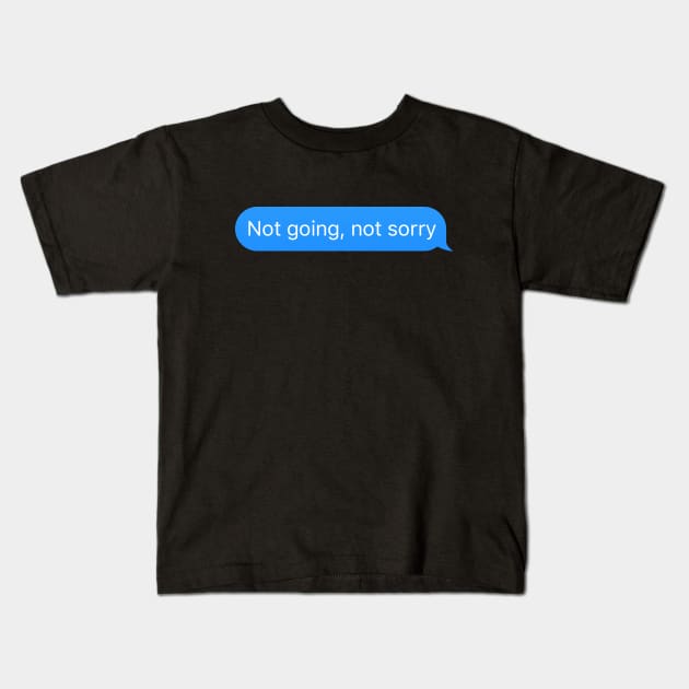 Chat bubble 'Not going not sorry' Kids T-Shirt by strangelyhandsome